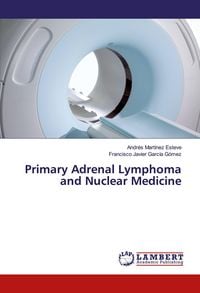 Produktbild: Primary Adrenal Lymphoma and Nuclear Medicine