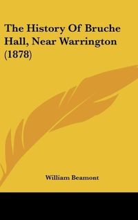 Produktbild: The History Of Bruche Hall, Near Warrington (1878)