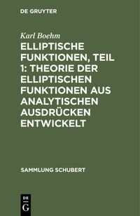 Produktbild: Elliptische Funktionen, Teil 1: Theorie der elliptischen Funktionen aus analytischen Ausdr&uuml;cken entwickelt