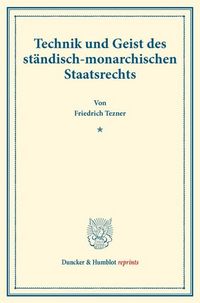Produktbild: Technik und Geist des st&auml;ndisch-monarchischen Staatsrechts.