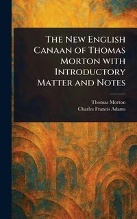 Produktbild: The New English Canaan of Thomas Morton With Introductory Matter and Notes