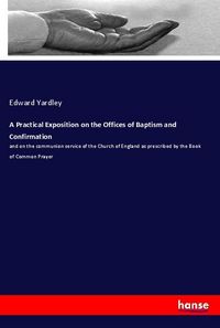 Produktbild: A Practical Exposition on the Offices of Baptism and Confirmation