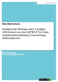 Produktbild: Fachgerechte Montage eines 5 poligen CEE-Steckers an einer H07RN-F 5x2,5mm Gummischlauchleitung (Unterweisung Elektroniker/in)