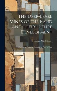 Produktbild: The Deep-Level Mines of the Rand and Their Future Development: Considered From the Commercial Point of View