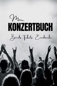 Produktbild: Mein Konzertbuch - Bands, Ticket, Eindr&uuml;cke | Konzerttagebuch A5 | Platz f&uuml;r 48 Konzerte | Konzert&uuml;bersicht & Jahresr&uuml;ckblicke