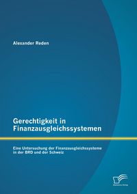 Produktbild: Gerechtigkeit in Finanzausgleichssystemen: Eine Untersuchung der Finanzausgleichssysteme in der BRD und der Schweiz