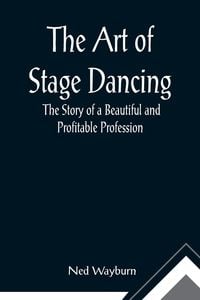 Produktbild: The Art of Stage Dancing; The Story of a Beautiful and Profitable Profession