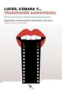Produktbild: Luces, c&aacute;mara y-- traducci&oacute;n audiovisual : gu&iacute;a para futuros traductores audiovisuales