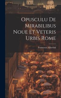 Produktbild: Opusculu de mirabilibus noue et veteris urbis Rome