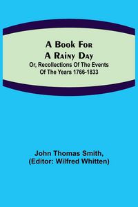 Produktbild: A Book for a Rainy Day; or, Recollections of the Events of the Years 1766-1833