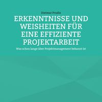 Produktbild: Erkenntnisse und Weisheiten f&uuml;r eine Effiziente Projektarbeit