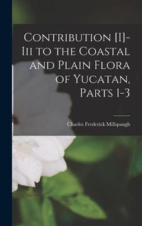Produktbild: Contribution [I]-Iii to the Coastal and Plain Flora of Yucatan, Parts 1-3