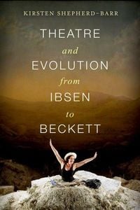 Produktbild: Shepherd-Barr, K: Theatre and Evolution from Ibsen to Becket