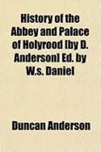 Produktbild: History of the Abbey and Palace of Holyrood [By D. Anderson] Ed. by W.S. Daniel