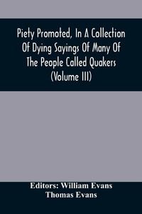 Produktbild: Piety Promoted, In A Collection Of Dying Sayings Of Many Of The People Called Quakers (Volume Iii)