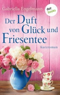 Produktbild: Der Duft von Gl&uuml;ck und Friesentee - Gl&uuml;cksglitzern: Vierter Roman
