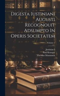 Produktbild: Digesta Iustiniani Augusti Recognouit Adsumpto In Operis Societatem; Volume 1