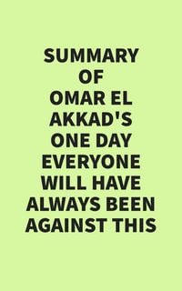 Produktbild: Summary of Omar El Akkad's One Day Everyone Will Have Always Been Against This