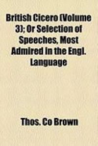 Produktbild: British Cicero (Volume 3); Or Selection of Speeches, Most Admired in the Engl. Language