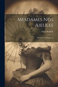 Produktbild: Mesdames nos aieules: Dix siecles d'elegances