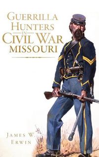 Produktbild: Guerrilla Hunters in Civil War Missouri