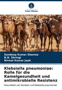 Produktbild: Klebsiella pneumoniae: Rolle f&uuml;r die Kamelgesundheit und antimikrobielle Resistenz
