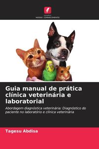 Produktbild: Guia manual de pr&aacute;tica cl&iacute;nica veterin&aacute;ria e laboratorial