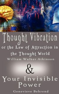 Produktbild: Thought Vibration or the Law of Attraction in the Thought World & Your Invisible Power (2 Books in 1)