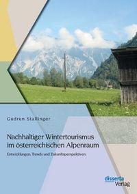 Produktbild: Nachhaltiger Wintertourismus im &ouml;sterreichischen Alpenraum: Entwicklungen, Trends und Zukunftsperspektiven