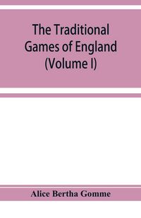 Produktbild: The traditional games of England, Scotland, and Ireland, with tunes, singing-rhymes, and methods of playing according to the variants extant and recor