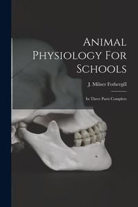 Produktbild: Animal Physiology For Schools: In Three Parts Complete