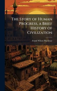 Produktbild: The Story of Human Progress, a Brief History of Civilization