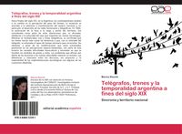 Produktbild: Tel&eacute;grafos, trenes y la temporalidad argentina a fines del siglo XIX