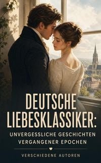 Produktbild: Deutsche Liebesklassiker: Unvergessliche Geschichten vergangener Epochen
