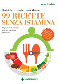 Produktbild: 99 ricette senza istamina. Migliora la tua salute a tavola con gusto e fantasia
