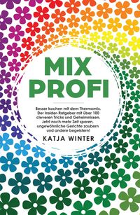 Produktbild: Mixprofi: Besser kochen mit dem Thermomix. Der Insider-Ratgeber mit &uuml;ber 100 cleveren Tricks und Geheimnissen. Jetzt noch mehr Zeit sparen, ungew&ouml;hnli