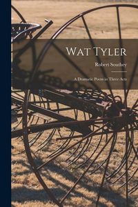 Produktbild: Wat Tyler: a Dramatic Poem in Three Acts