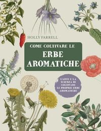 Produktbild: Come coltivare le erbe aromatiche. L'arte e la scienza di coltivare le proprie erbe aromatiche