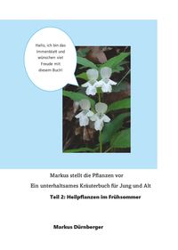 Produktbild: Markus stellt die Pflanzen vor. Ein unterhaltsames Kr&auml;uterbuch f&uuml;r Jung und Alt.