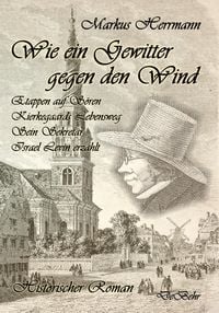 Produktbild: Wie ein Gewitter gegen den Wind - Etappen auf S&ouml;ren Kierkegaards Lebensweg - Sein Sekret&auml;r Israel Levin erz&auml;hlt - Historischer Roman
