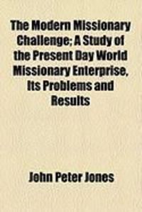 Produktbild: The Modern Missionary Challenge; A Study of the Present Day World Missionary Enterprise, Its Problems and Results