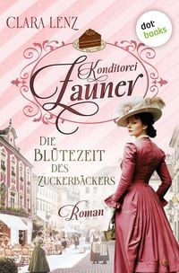 Produktbild: Konditorei Zauner: Die Bl&uuml;tezeit des Zuckerb&auml;ckers (Nur bei uns!)
