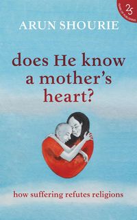 Produktbild: Does He Know A Mother's Heart? How Suffering Refutes Religions