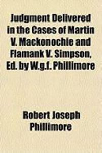 Produktbild: Judgment Delivered in the Cases of Martin V. Mackonochie and Flamank V. Simpson, Ed. by W.G.F. Phillimore