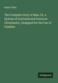 Produktbild: The Complete Duty of Man. Or, a System of Doctrinal and Practical Christianity, Designed for the Use of Families