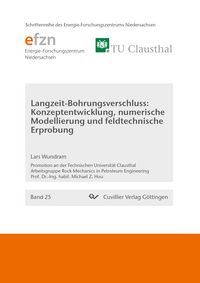 Produktbild: Langzeit-Bohrungsverschluss: Konzeptentwicklung, numerische Modellierung und feldtechnische Erprobung