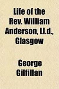 Produktbild: Life of the REV. William Anderson, LL.D., Glasgow