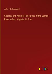 Produktbild: Geology and Mineral Resources of the James River Valley, Virginia, U. S. A.