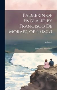Produktbild: Palmerin of England by Francisco De Moraes, of 4 (1807); Volume 2
