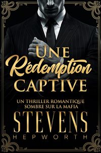 Produktbild: Une R&eacute;demption Captive: Un thriller romantique sombre sur la mafia
